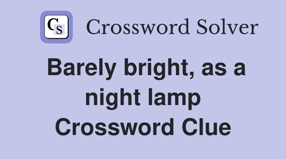 Barely bright, as a night lamp Crossword Clue