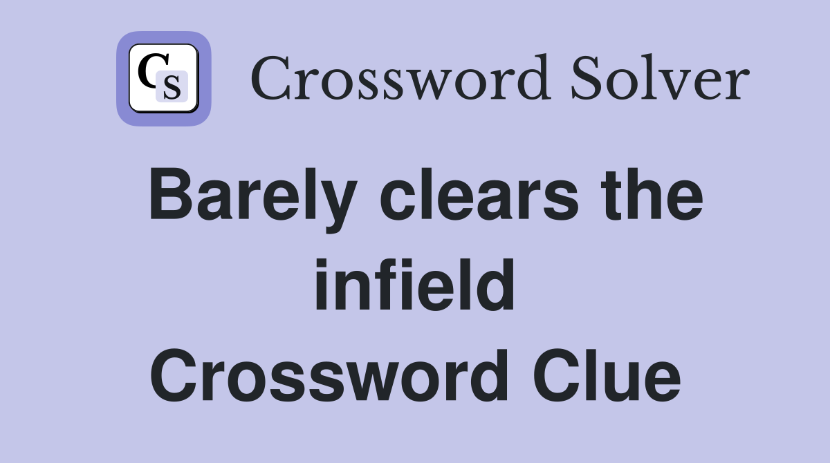 Barely clears the infield Crossword Clue