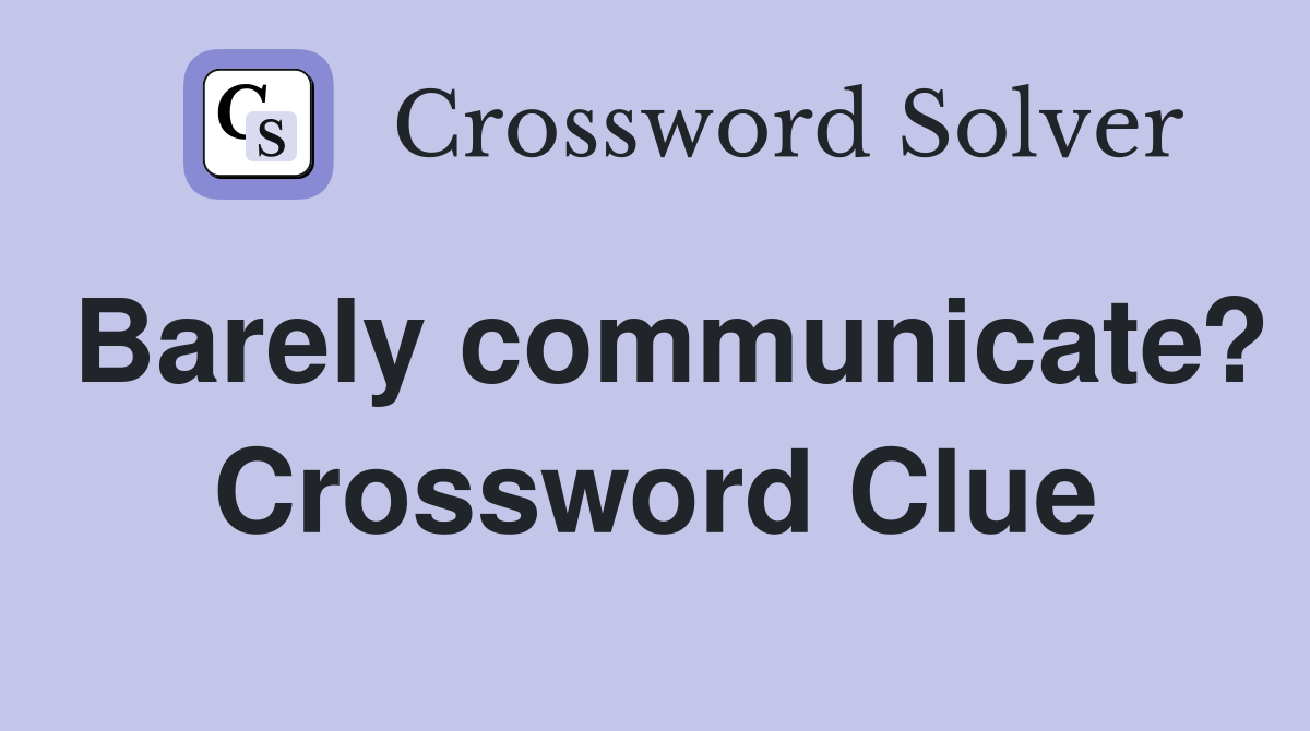 Barely communicate? Crossword Clue