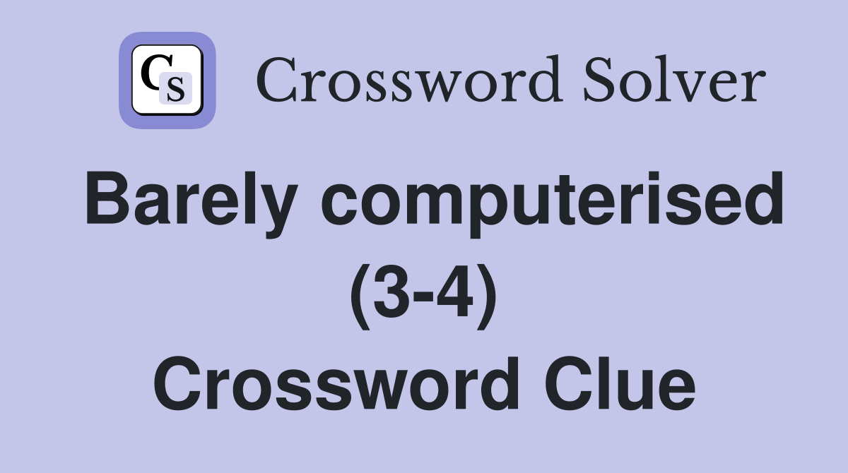 Barely computerised (3-4) Crossword Clue