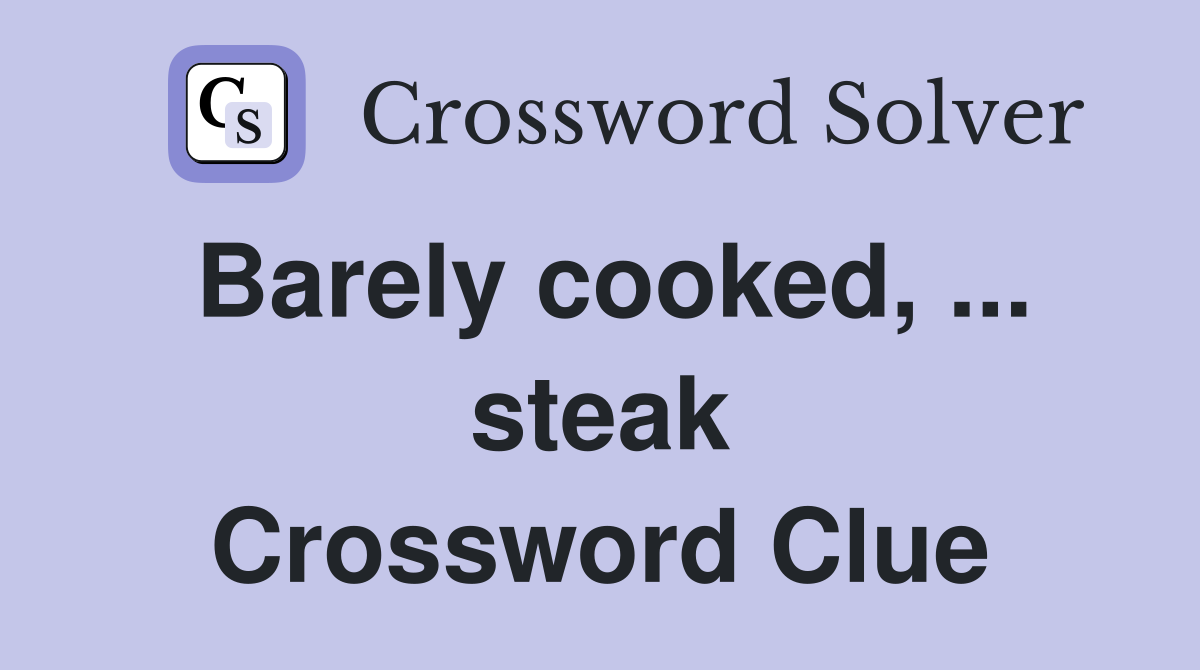 Barely cooked, ... steak Crossword Clue