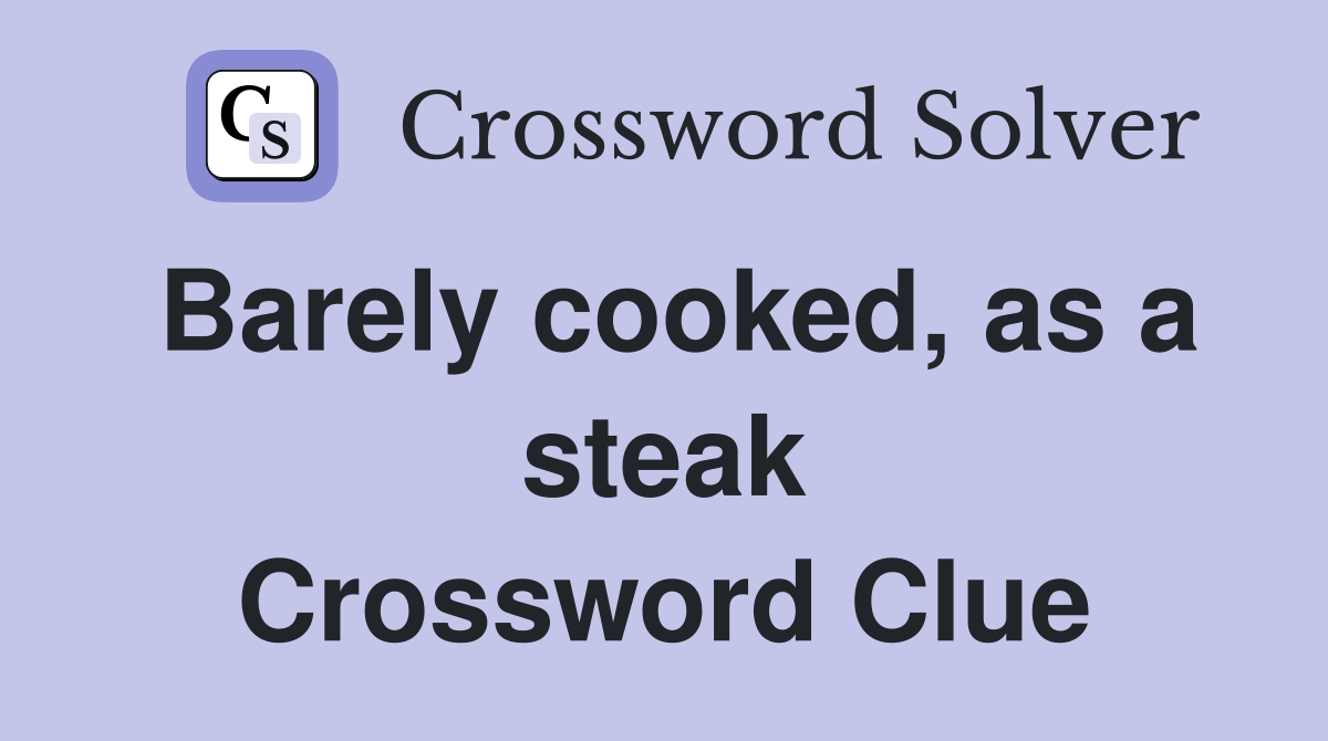 Barely cooked, as a steak Crossword Clue