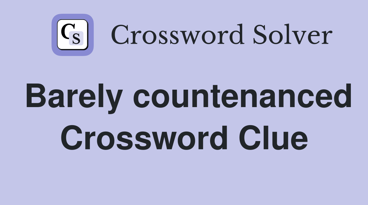 Barely countenanced Crossword Clue