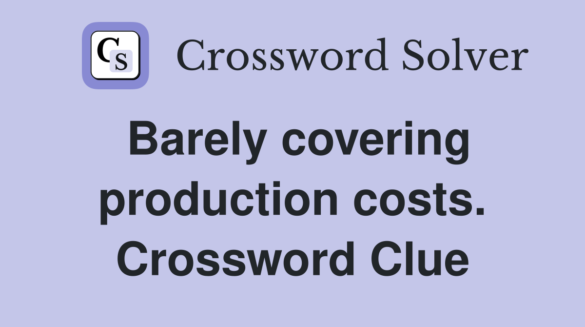 Barely covering production costs. Crossword Clue