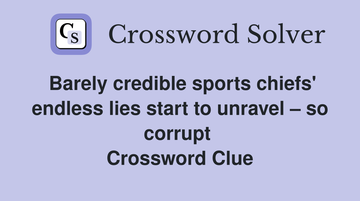 Barely credible sports chiefs' endless lies start to unravel – so corrupt  Crossword Clue