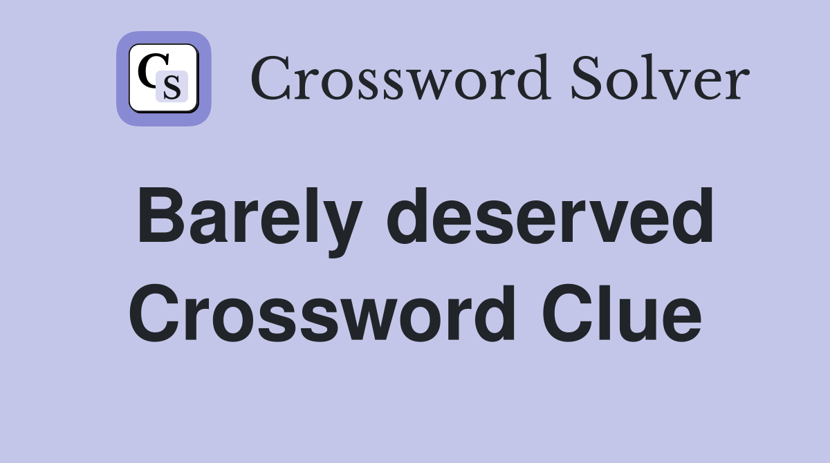 Barely deserved Crossword Clue
