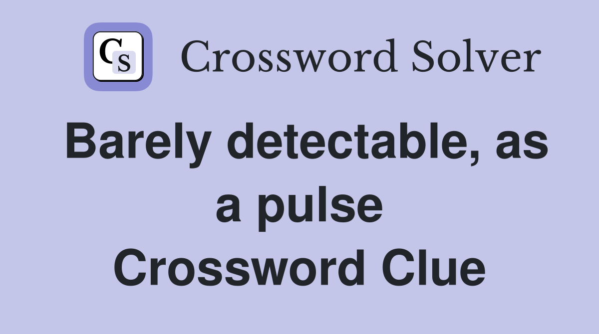 Barely detectable, as a pulse Crossword Clue