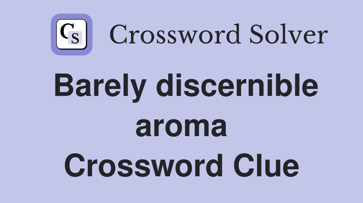 Barely discernible aroma Crossword Clue