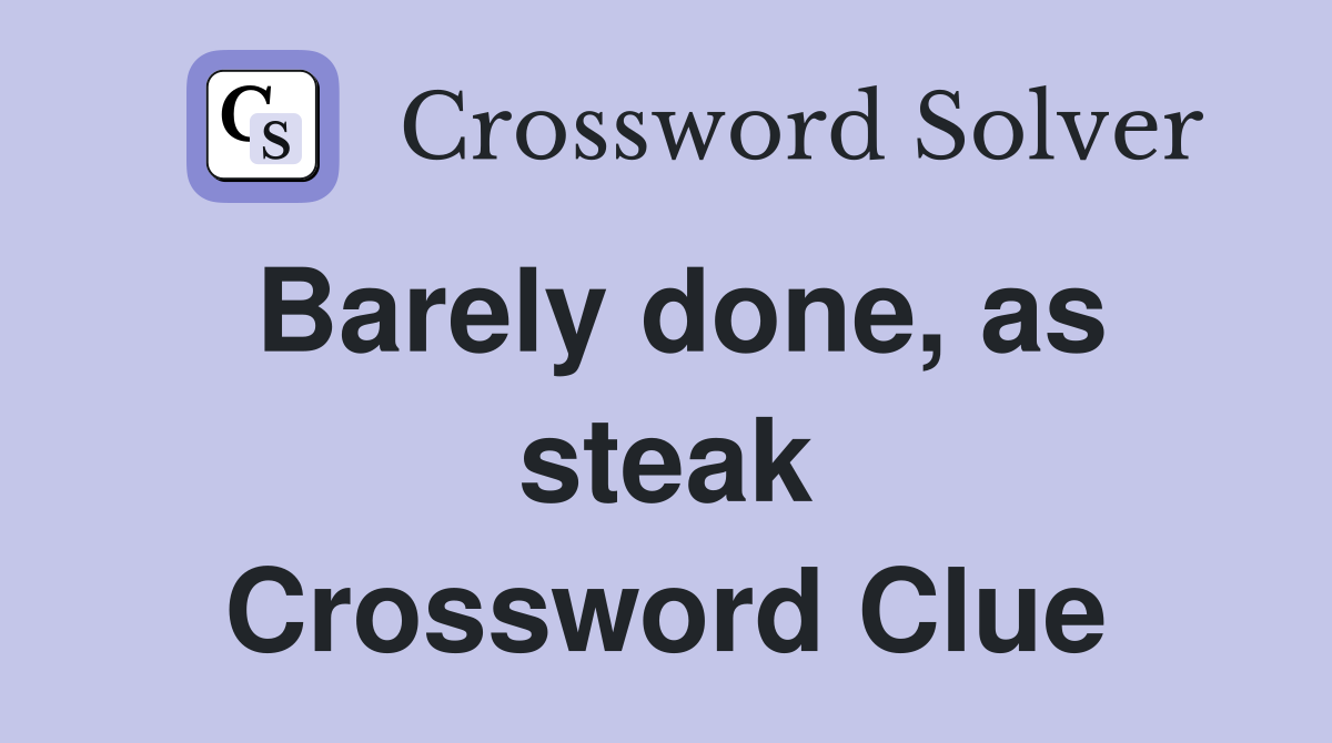 Barely done, as steak Crossword Clue