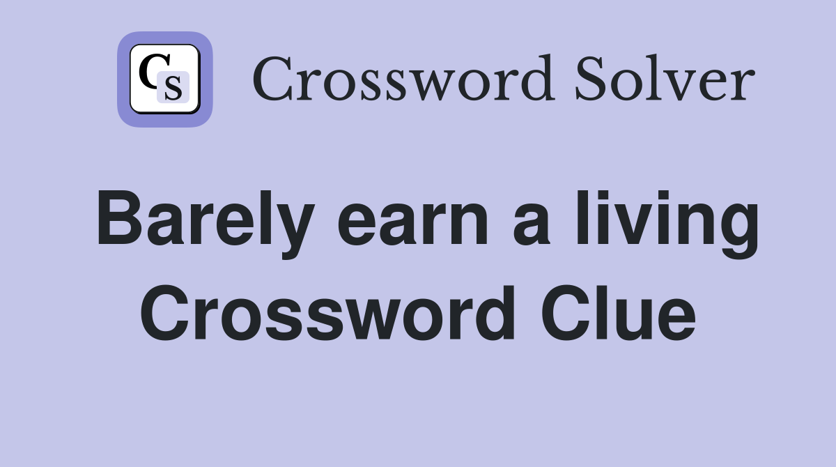 Barely earn a living Crossword Clue