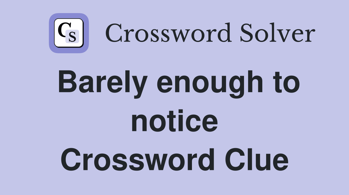 Barely enough to notice Crossword Clue
