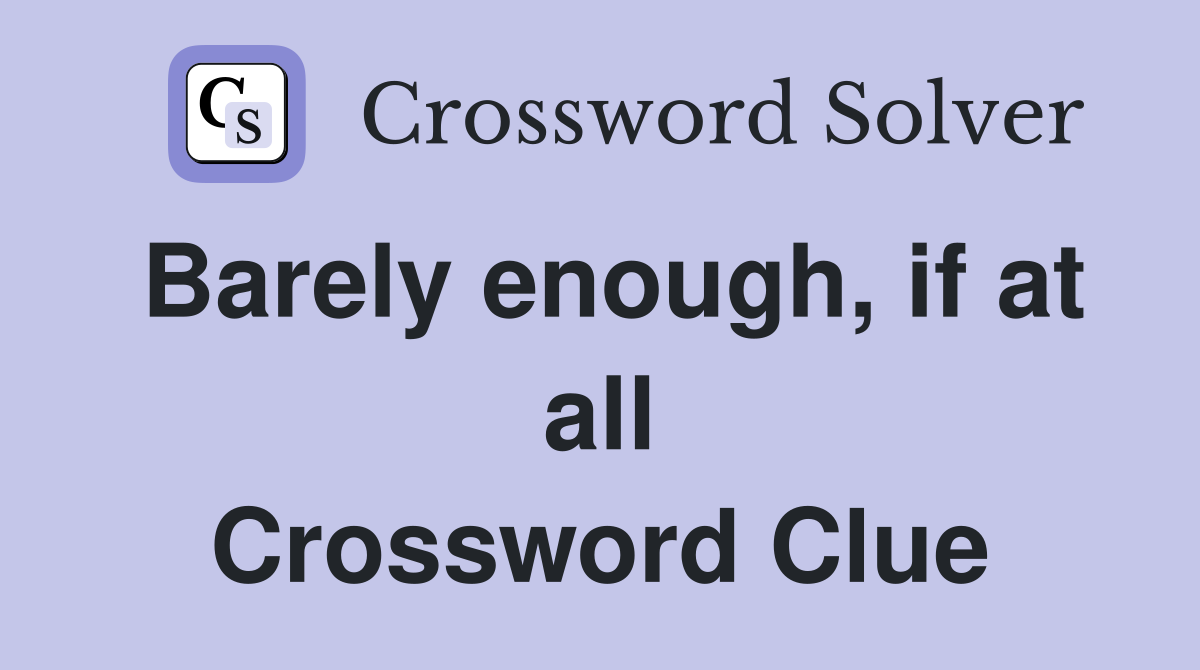 Barely enough, if at all Crossword Clue