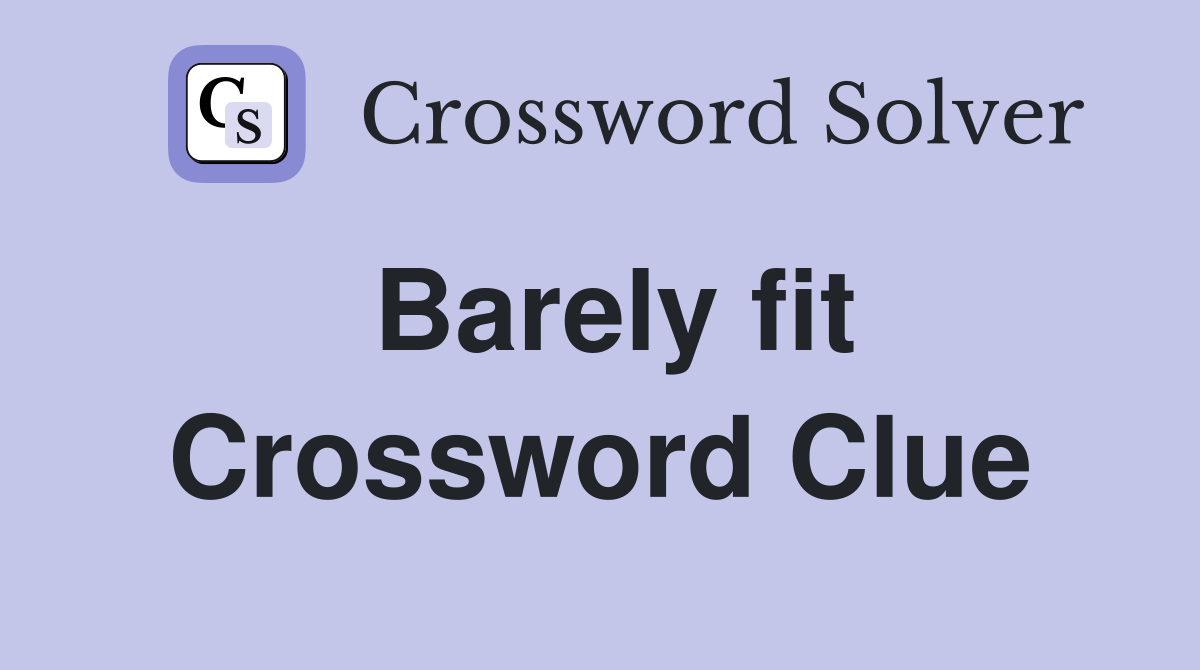 Barely fit Crossword Clue