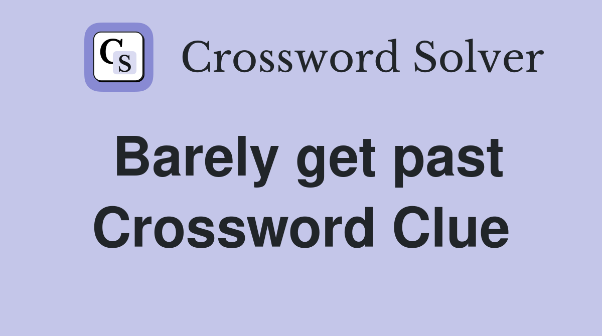 Barely get past Crossword Clue