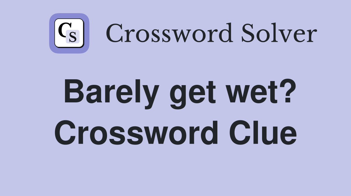 Barely get wet? Crossword Clue