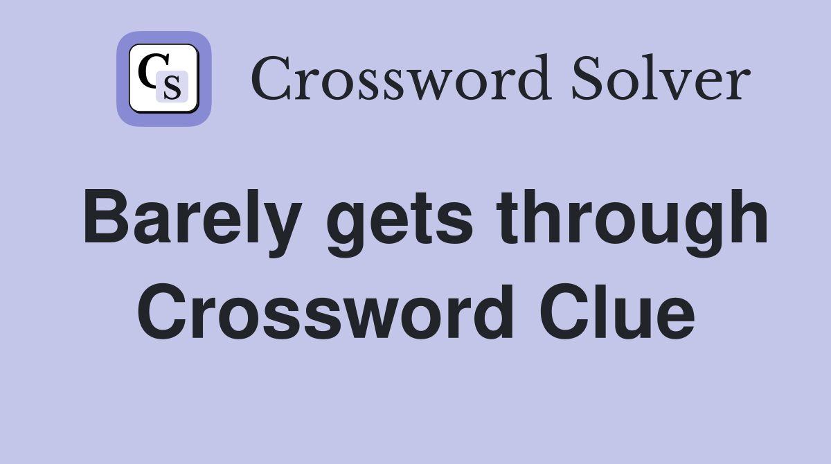 Barely gets through Crossword Clue