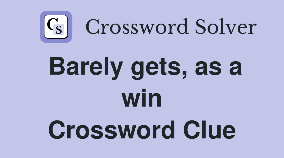 Barely gets, as a win Crossword Clue