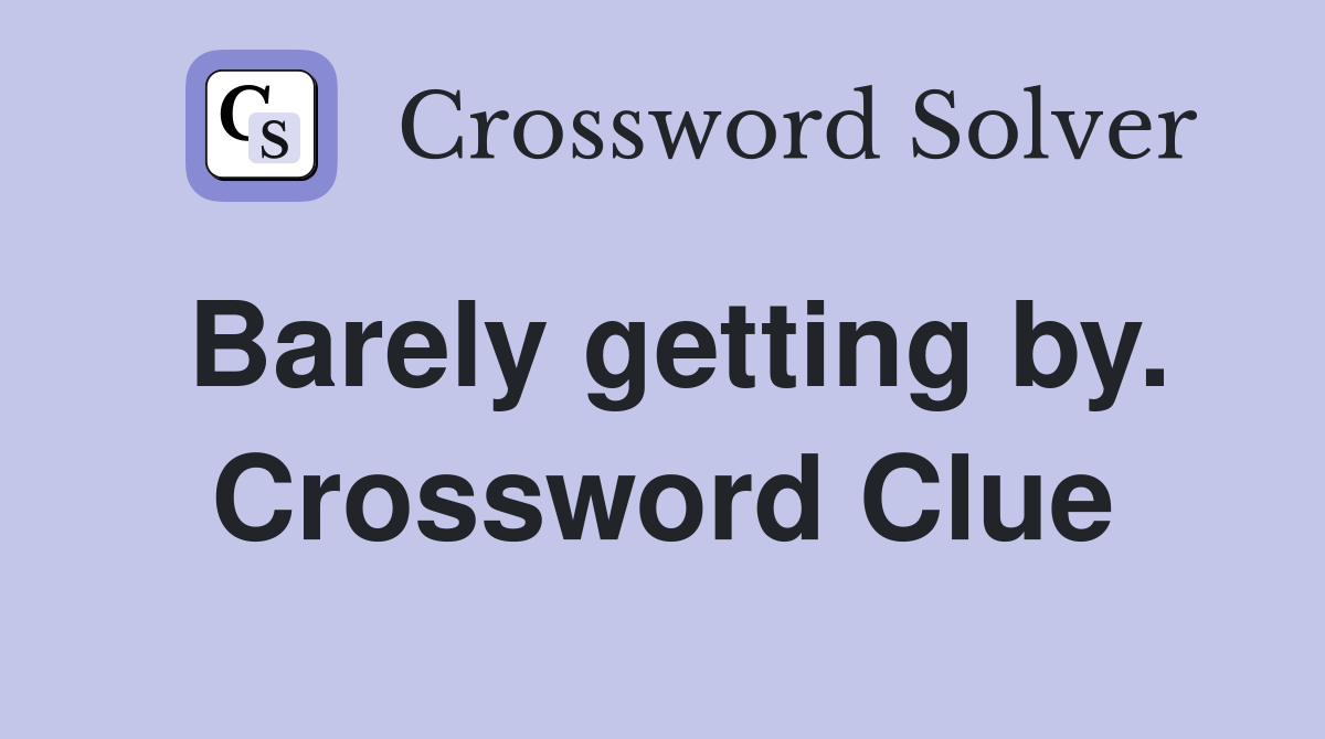 Barely getting by. Crossword Clue
