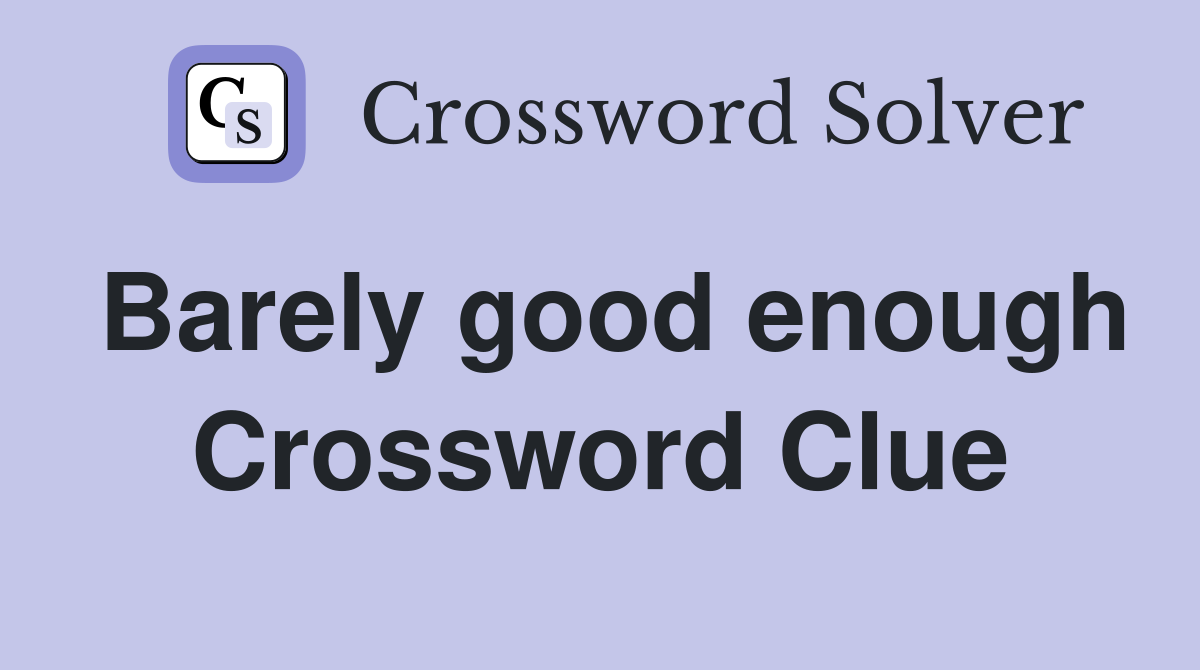 Barely good enough Crossword Clue