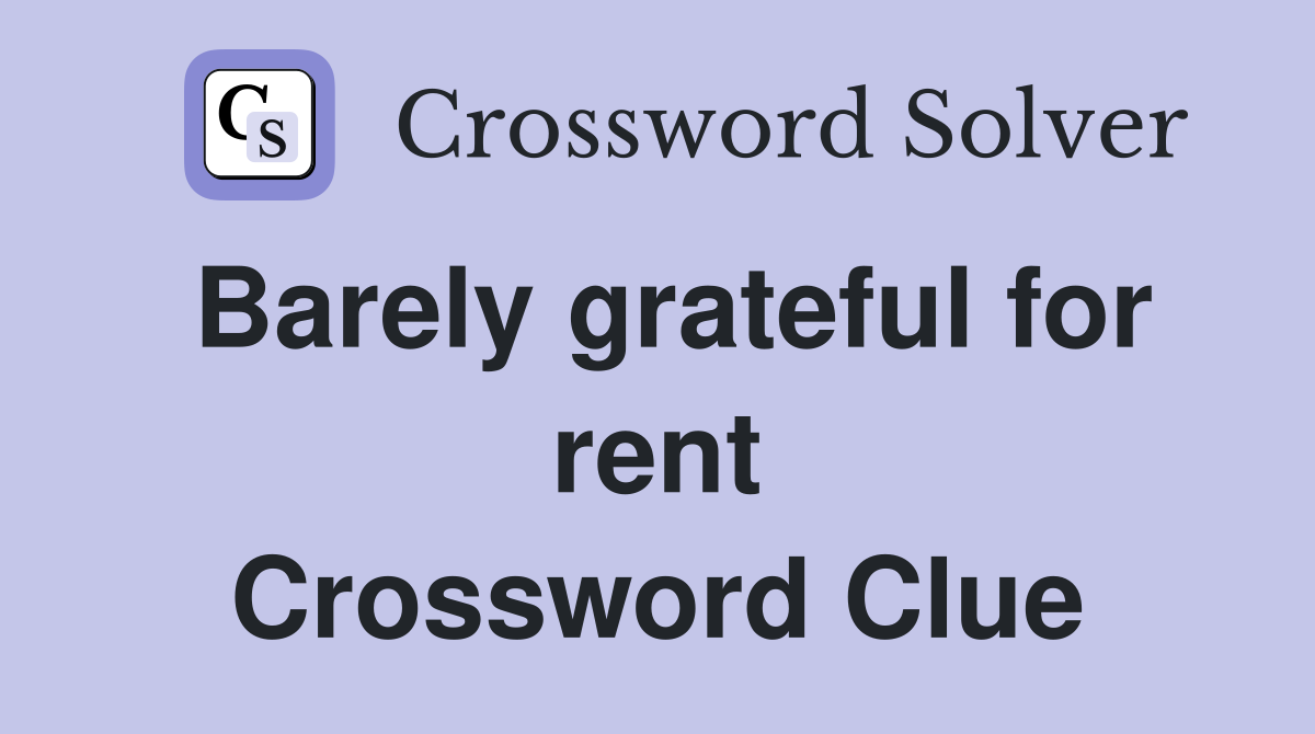 Barely grateful for rent Crossword Clue