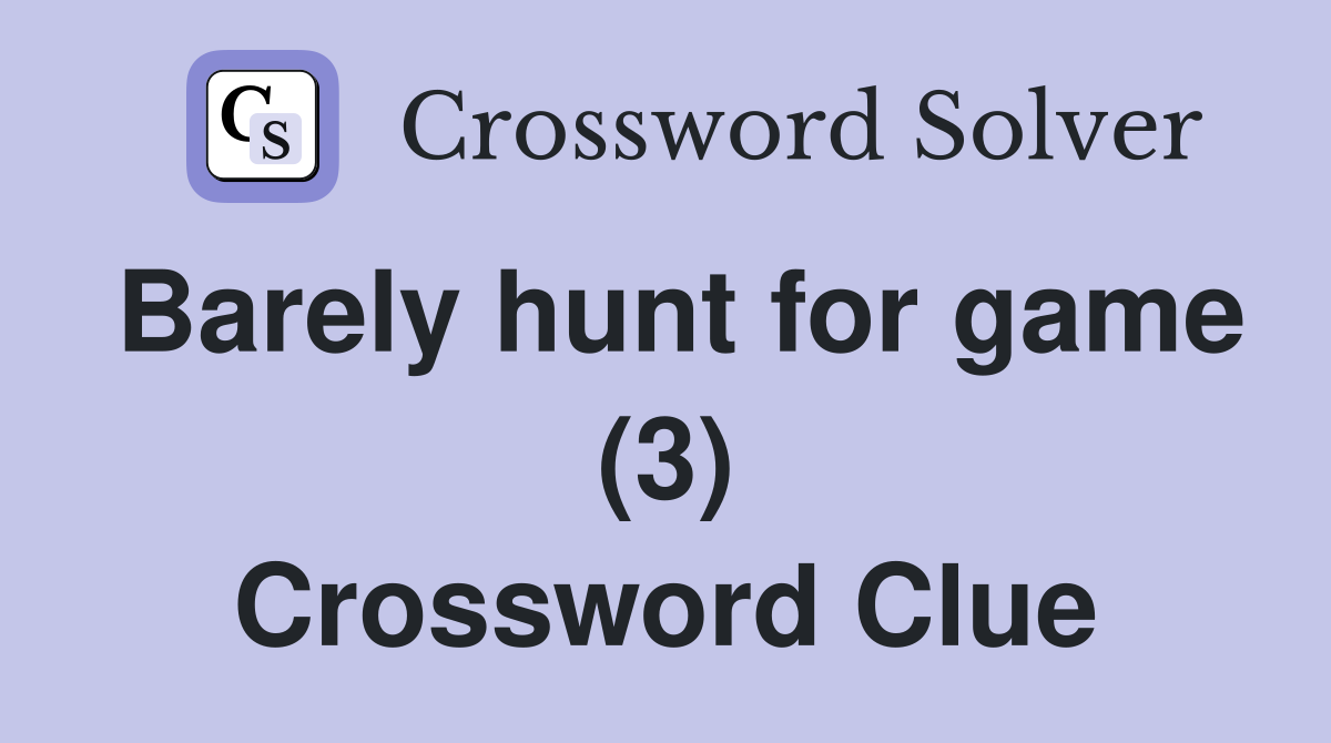 Barely hunt for game (3) Crossword Clue