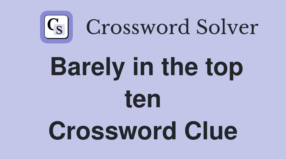 Barely in the top ten Crossword Clue