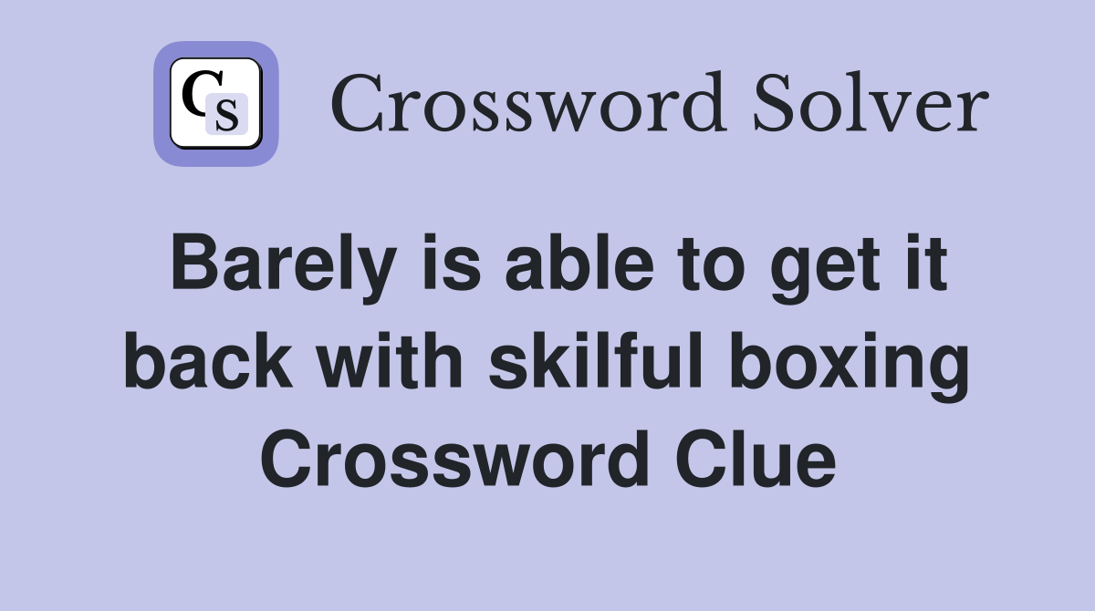 Barely is able to get it back with skilful boxing Crossword Clue