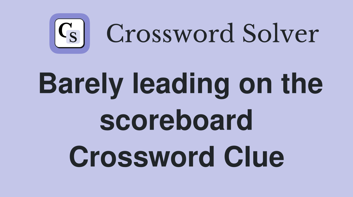 Barely leading on the scoreboard Crossword Clue