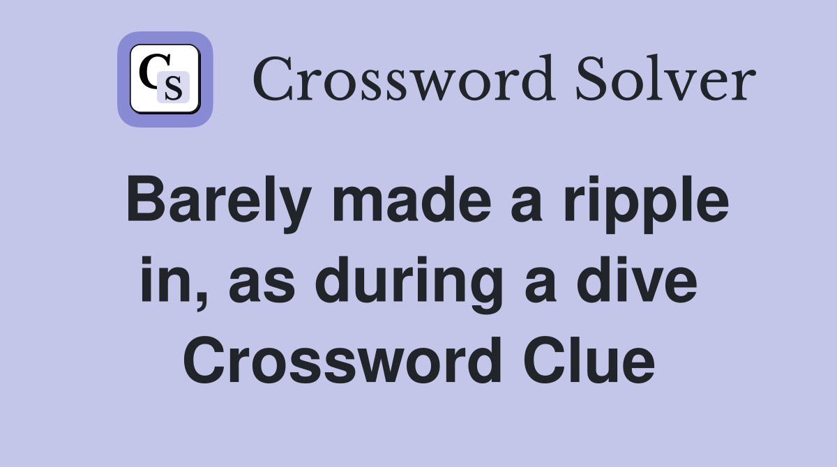 Barely made a ripple in, as during a dive Crossword Clue