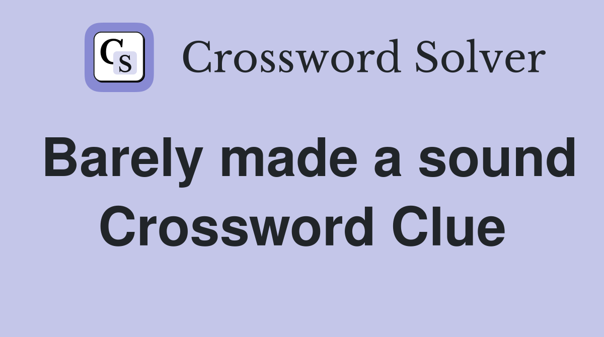 Barely made a sound Crossword Clue