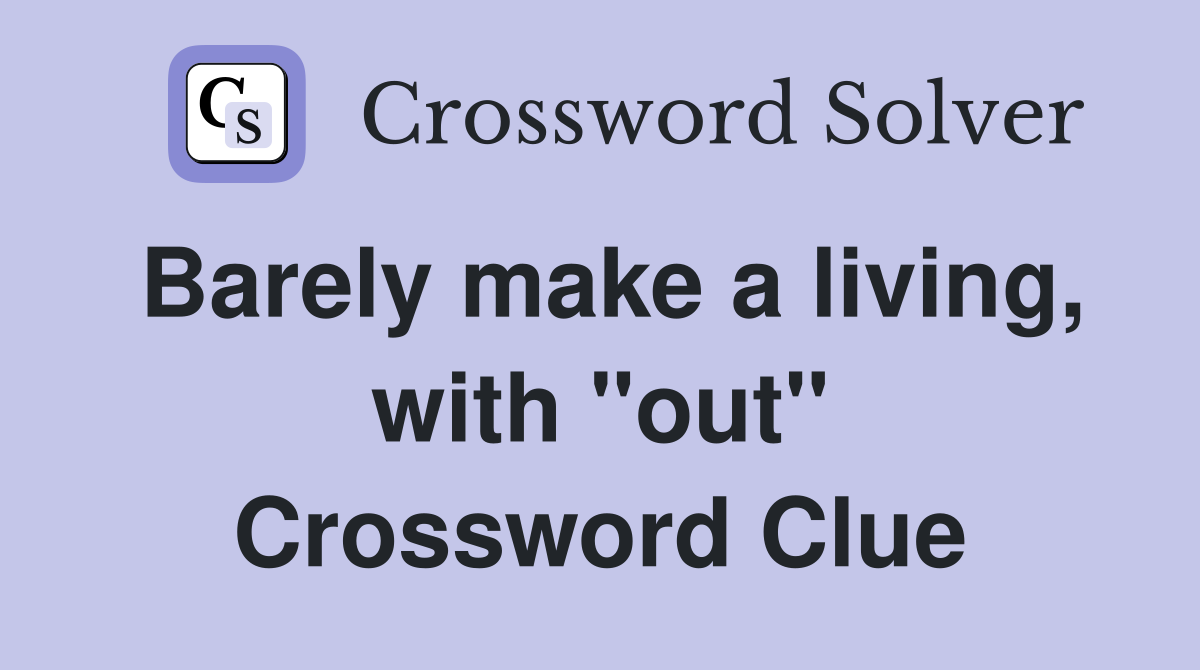 Barely make a living, with "out" Crossword Clue