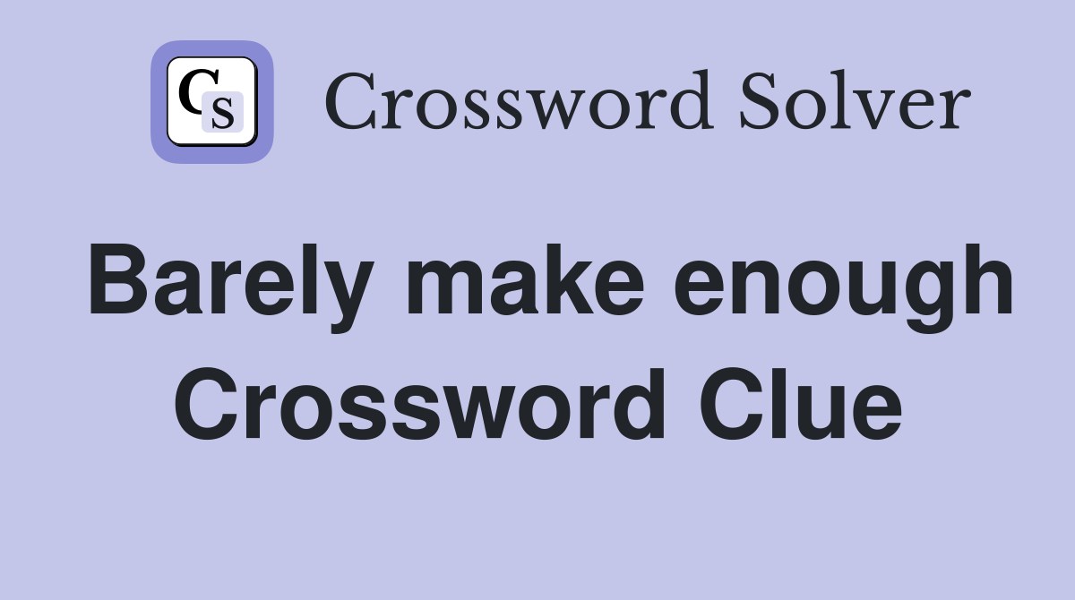 Barely make enough Crossword Clue