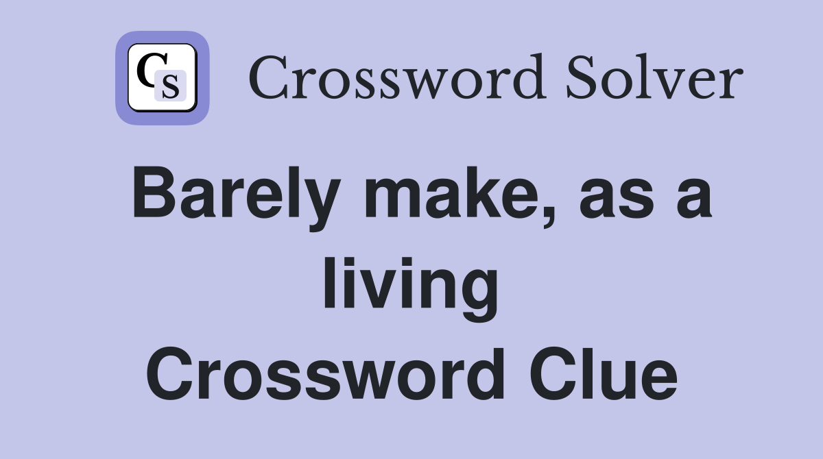 Barely make, as a living Crossword Clue