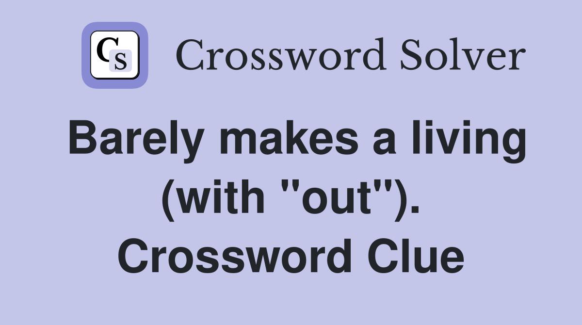 Barely makes a living (with "out"). Crossword Clue