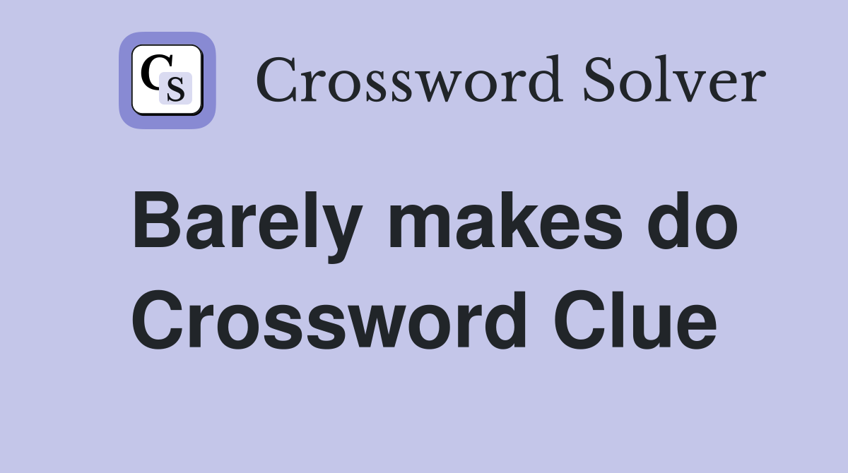 Barely makes do Crossword Clue