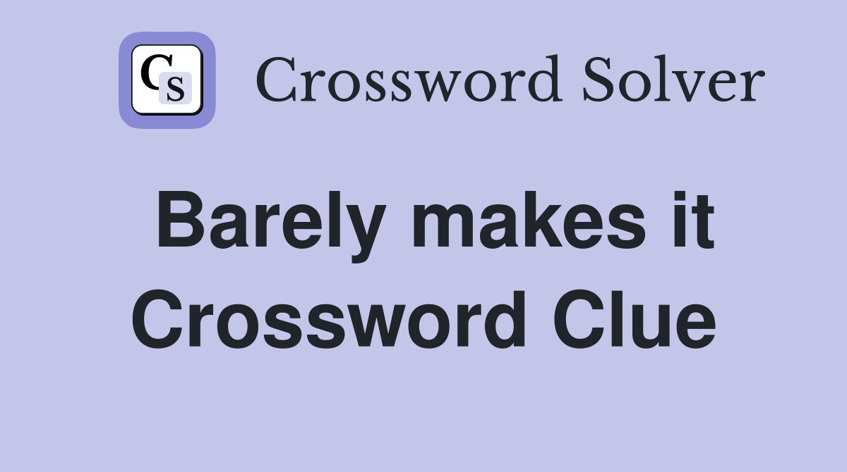 Barely makes it Crossword Clue