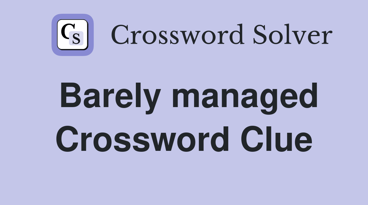 Barely managed Crossword Clue