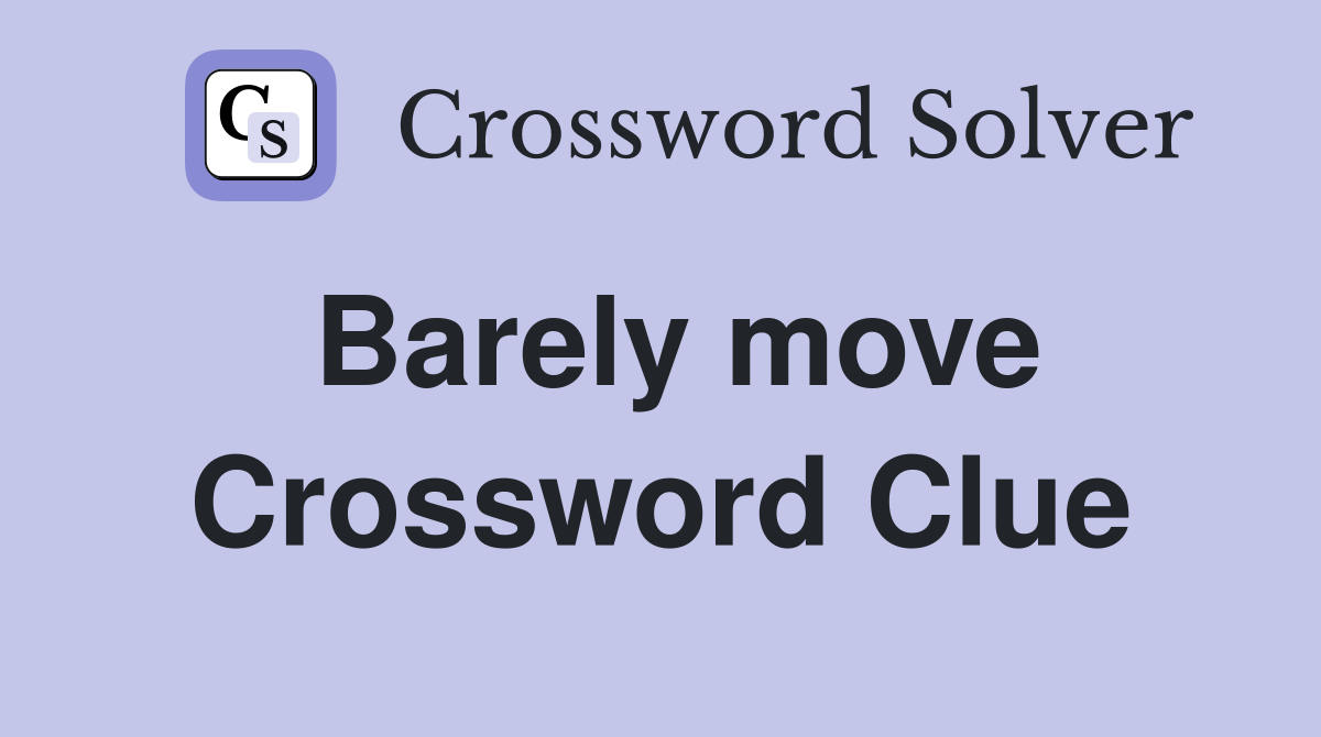 Barely move Crossword Clue