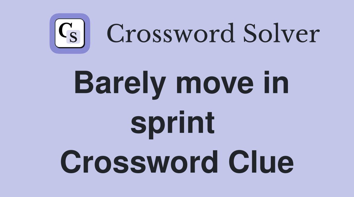 Barely move in sprint  Crossword Clue