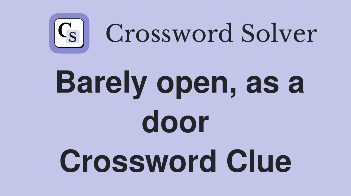 Barely open, as a door Crossword Clue