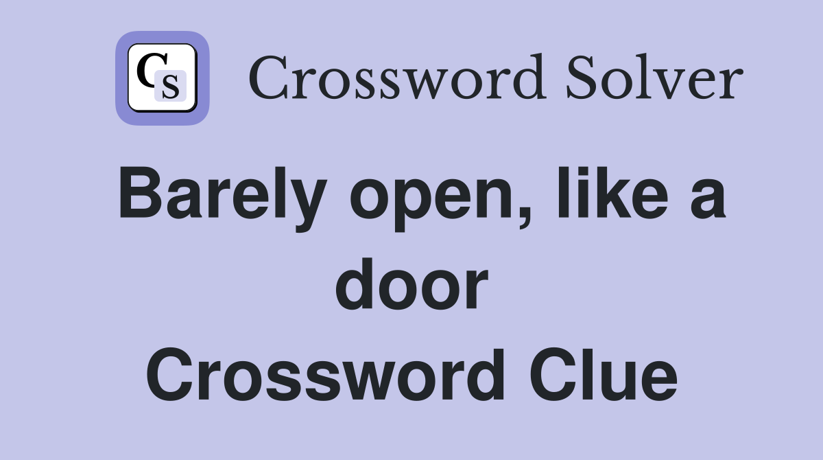 Barely open, like a door Crossword Clue