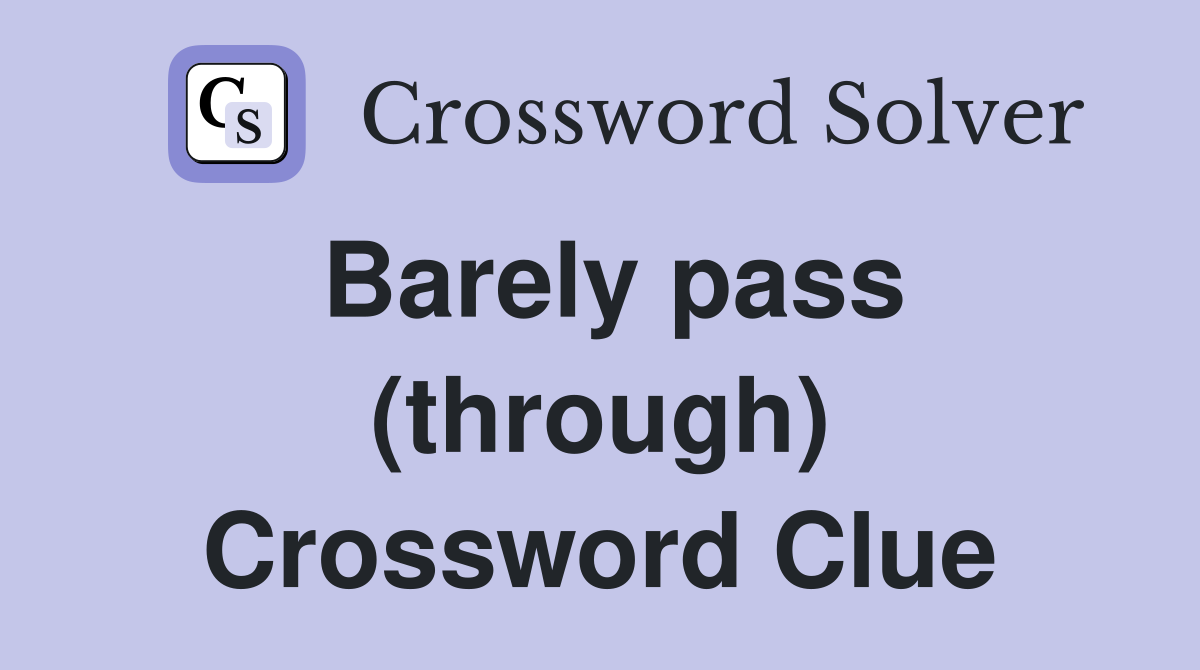 Barely pass (through) Crossword Clue