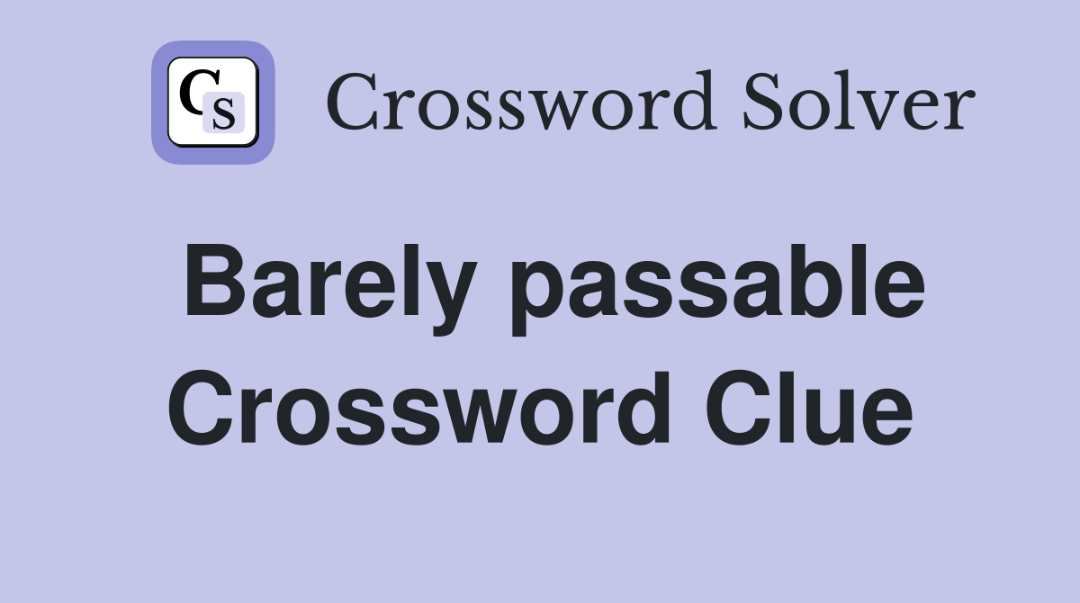 Barely passable Crossword Clue