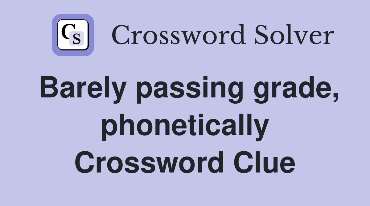 Barely passing grade, phonetically Crossword Clue