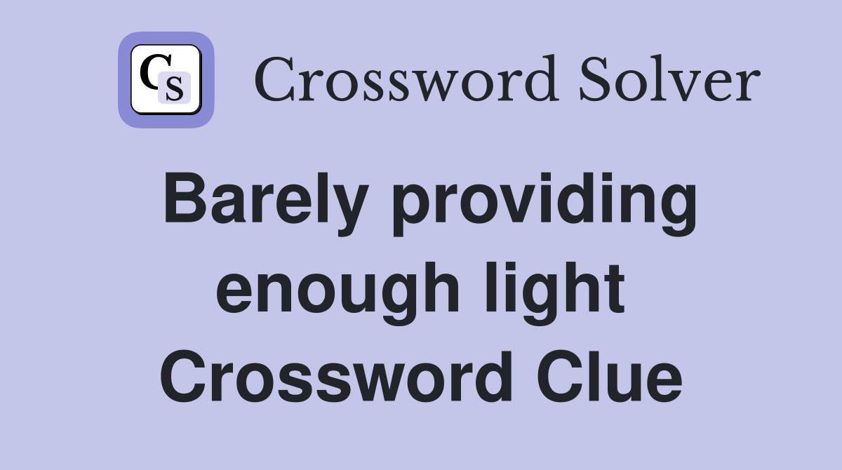 Barely providing enough light Crossword Clue