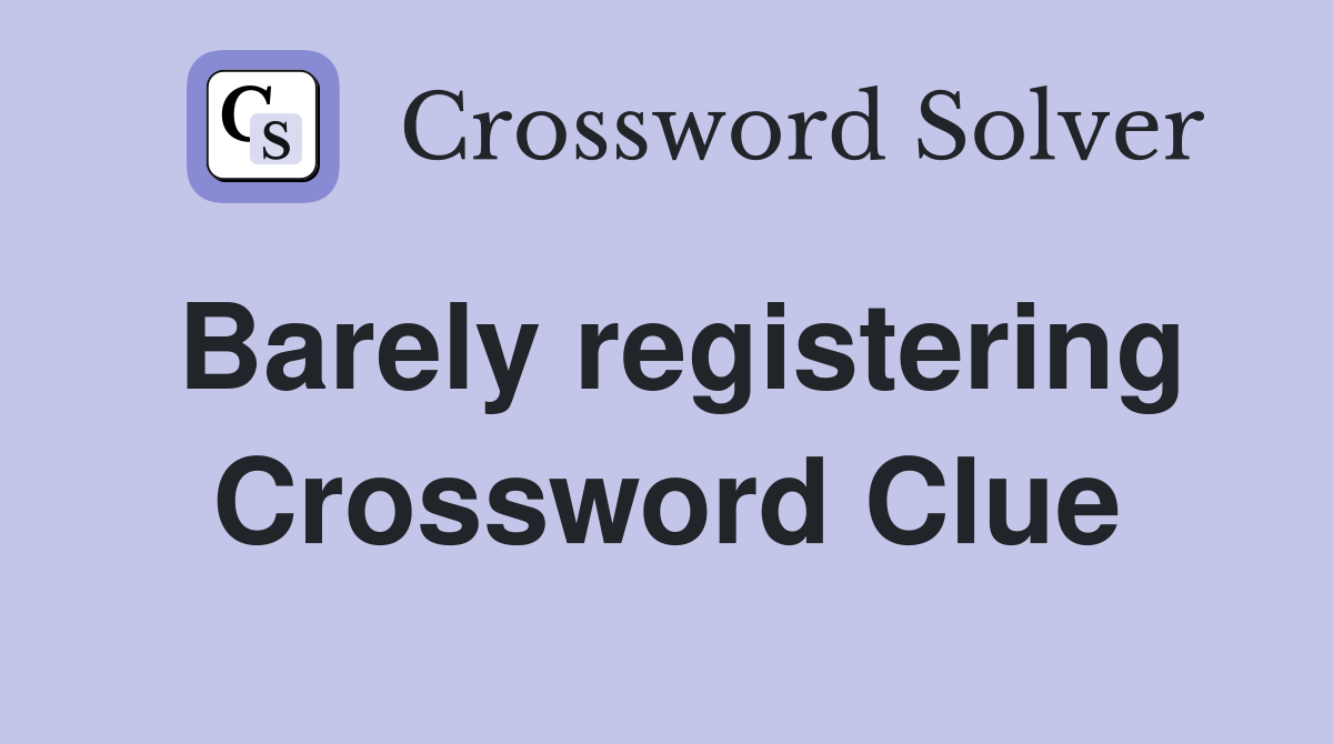 Barely registering Crossword Clue
