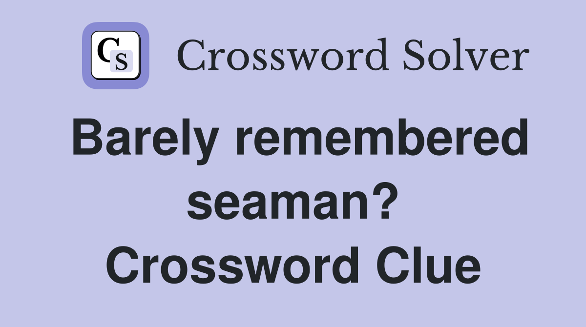 Barely remembered seaman? Crossword Clue