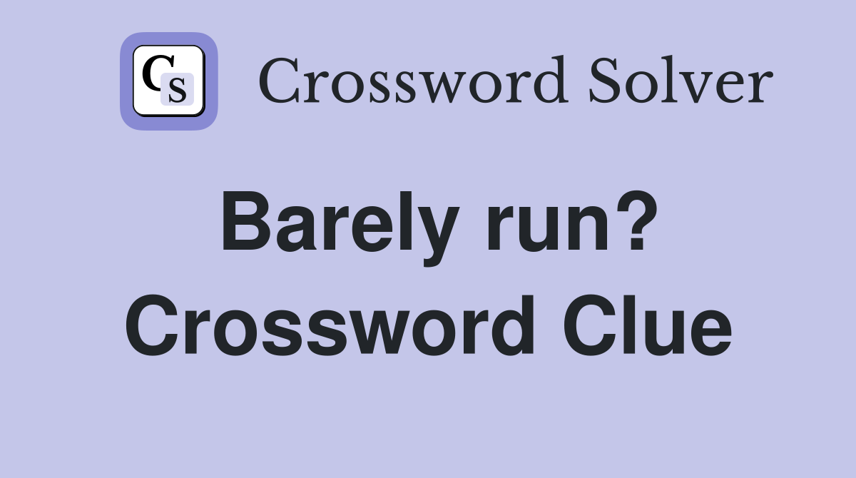 Barely run? Crossword Clue