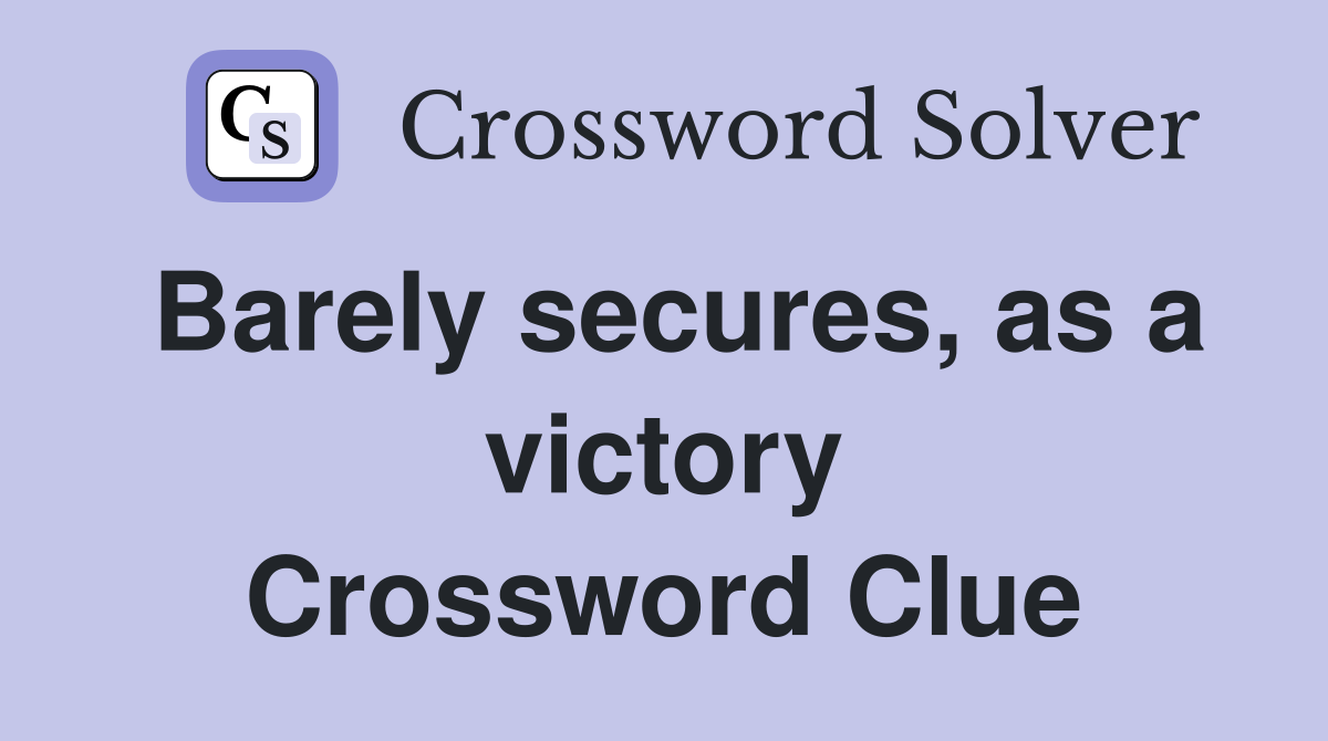 Barely secures, as a victory Crossword Clue