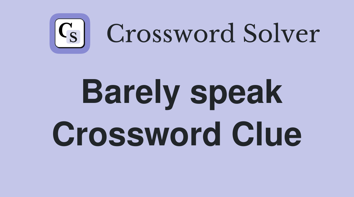 Barely speak Crossword Clue